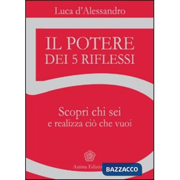 Potere dei 5 riflessi. Scopri chi sei e realizza ciò che vuoi (Il)