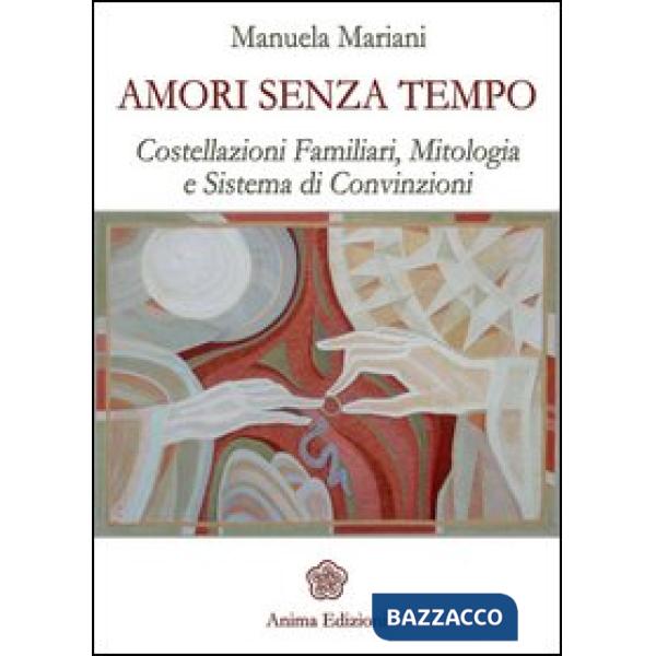 Amori senza tempo. Costellazioni familiari, mitologia e sistema di convizioni