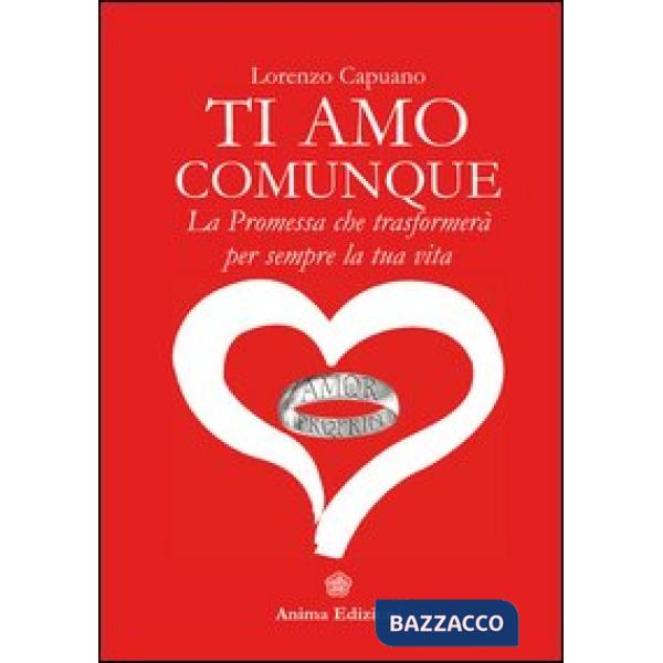 Ti amo comunque. La promessa che trasformerà per sempre la tua vita