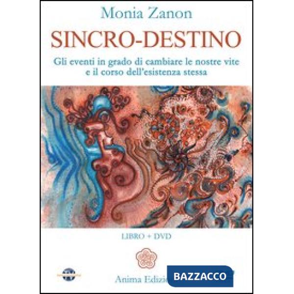 Sincro-destino. Gli eventi in grado di cambiare le nostre vite e il corso dell'esistenza stessa. Con DVD