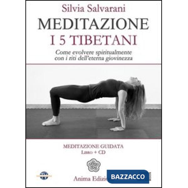 Meditazione. I 5 tibetani. Come evolvere spiritualmente con i riti dell'eterna g