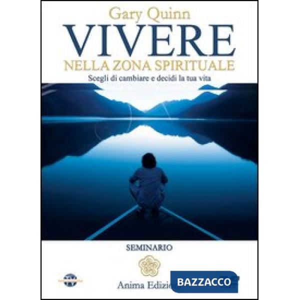 Vivere nella zona spirituale. Scegli di cambiare e decidi la tua vita. Con DVD