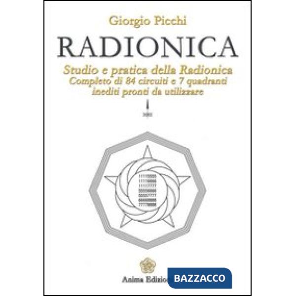 Radionica. Studio e pratica della radionica. Completo di 84 circuiti e 7 quadranti inediti pronti da utilizzare