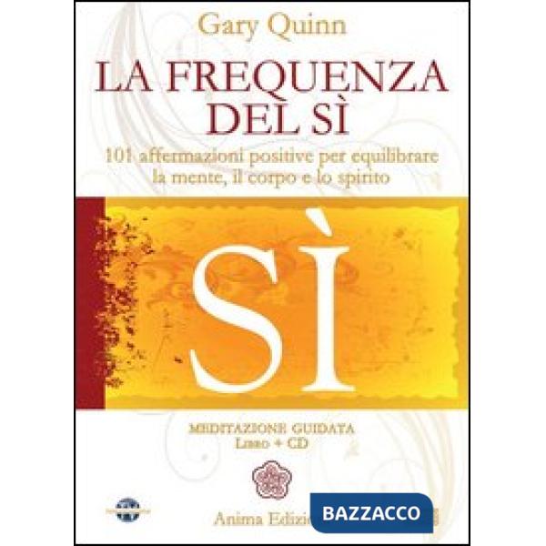 Frequenza del sì. 101 affermazioni positive per equilibrare la mente, il corpo e