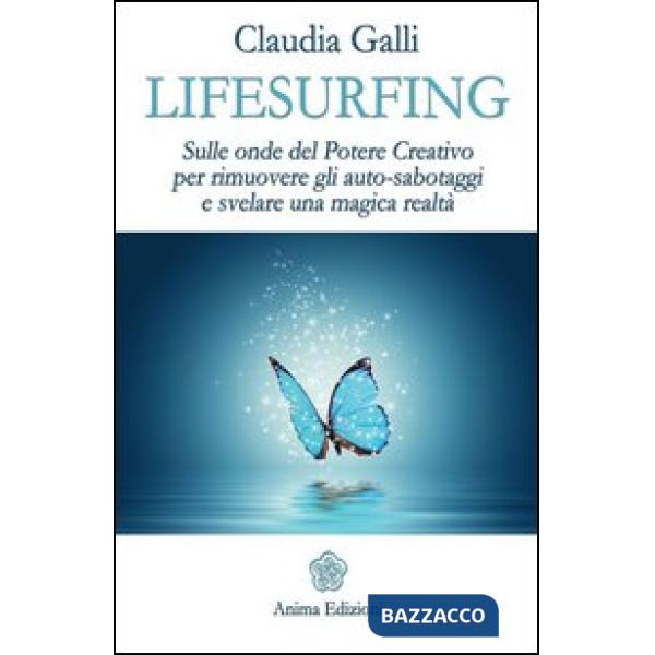 Lifesurfing. Sulle onde del potere creativo per rimuovere gli auto-sabotaggi e s