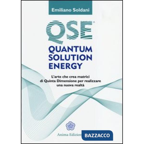 Quantum solution energy. L'arte che crea matrici di quinta dimensione per realizzare una nuova realtà