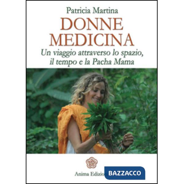 Donne medicina. Un viaggio attraverso lo spazio, il tempo e la Pacha Mama