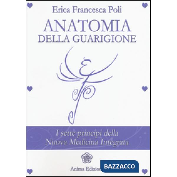Anatomia della guarigione. I sette principi della nuova medicina integrata