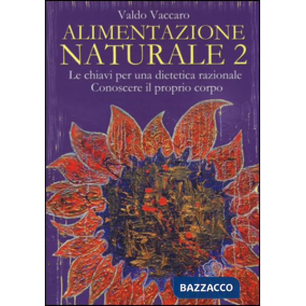 Alimentazione naturale. Le chiavi per una dietetica razionale. Conoscere il prop