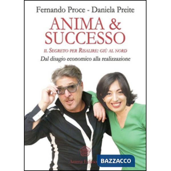 Anima & successo. Il segreto per risalire: giù al nord. Dal disagio economico alla realizzazione