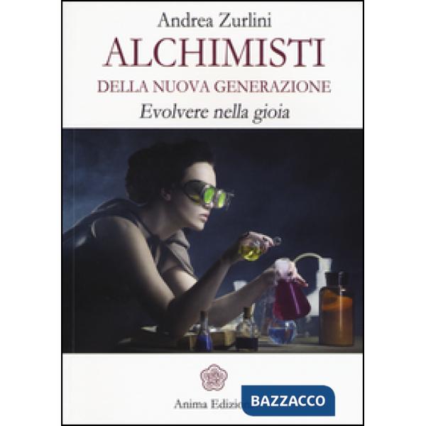 Alchimisti della nuova generazione. Evolvere nella gioia