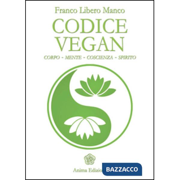 Codice vegan. Corpo, mente, coscienza, spirito
