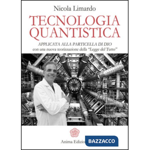 Tecnologia quantistica applicata alla particella di Dio. Con una nuova teorizzazione della «Legge del tutto»
