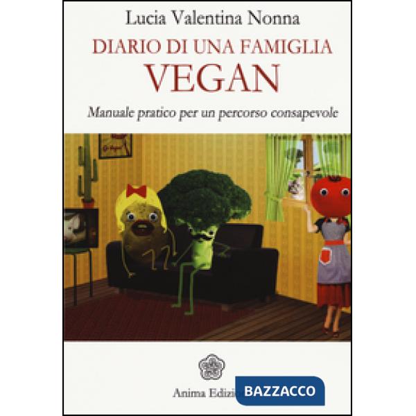 Diario di una famiglia vegan. Manuale pratico per un percorso consapevole