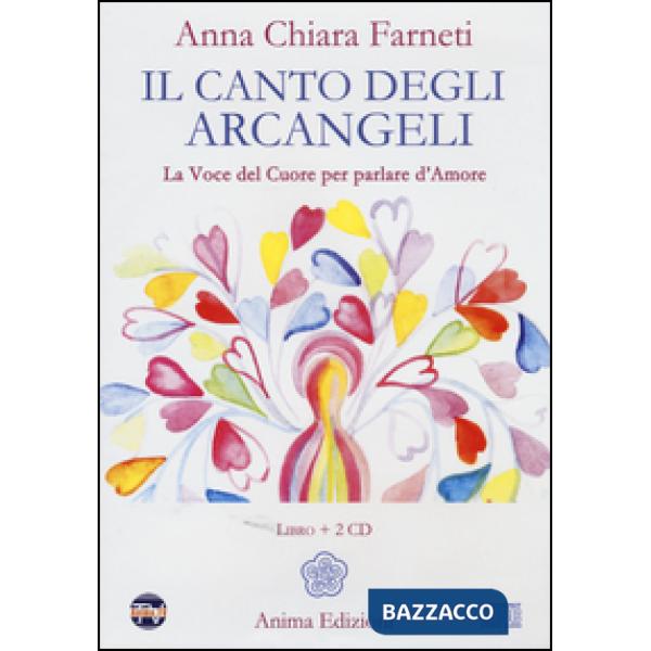 Canto degli arcangeli. La voce del cuore per parlare d'amore. Con 2 CD Audio (Il