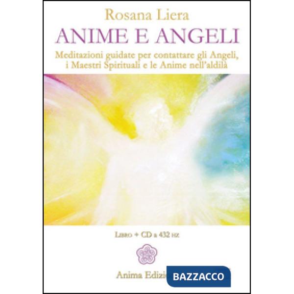 Anime e angeli. Meditazioni guidate per contattare gli angeli, i maestri spirituali e le anime nell'aldilà. Con CD Audio