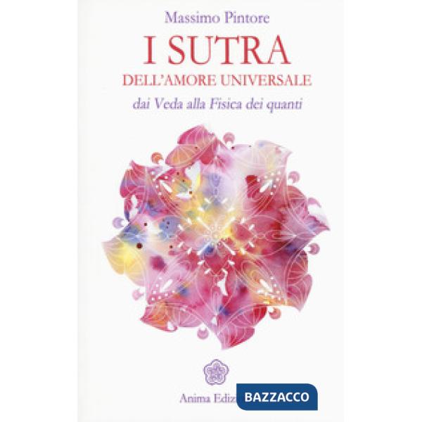 Sutra dell'amore universale. Dai Veda alla fisica dei quanti (I)