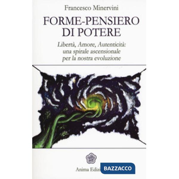 Forme-pensiero di potere. Libertà, amore, autenticità: una spirale ascensionale