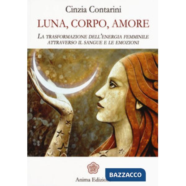 Luna, corpo, amore. La trasformazione dell'energia femminile attraverso il sangue e le emozioni