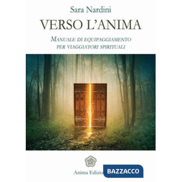 Verso l'anima. Manuale di equipaggiamento per viaggiatori spirituali