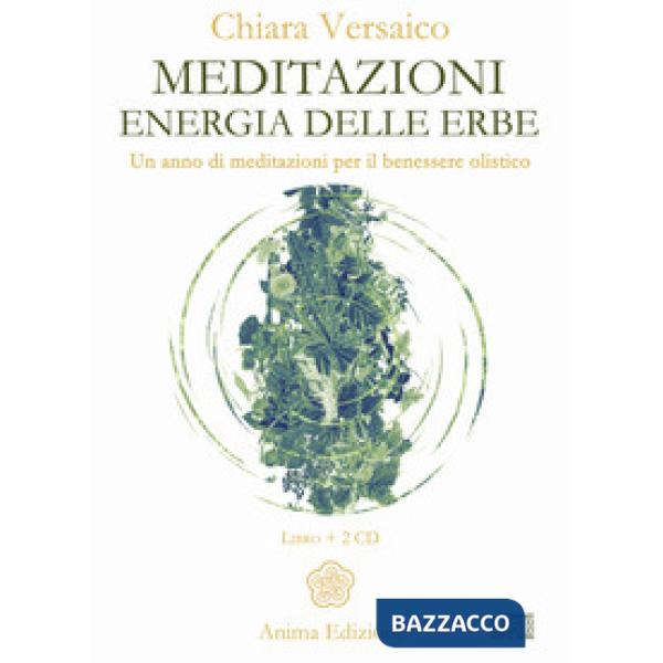 Meditazioni. Energia delle erbe. Un anno di meditazioni per il benessere olistic