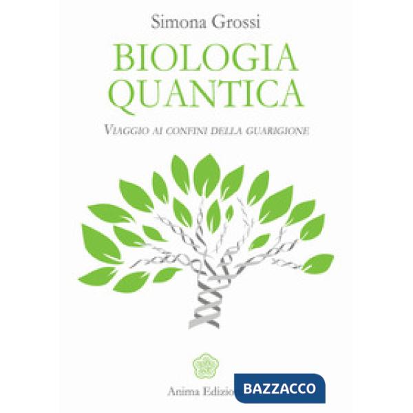 Biologia quantica. Viaggio ai confini della guarigione
