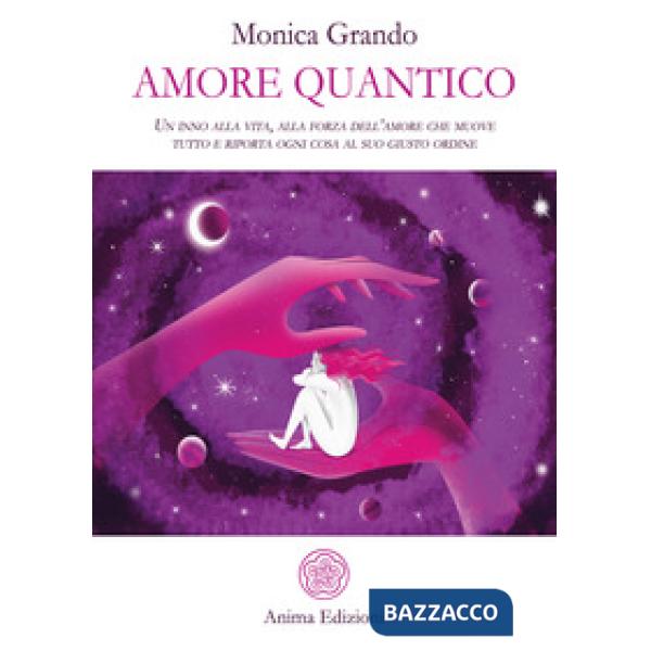 Amore quantico. Un inno alla vita, alla forza dell'amore che muove tutto e riporta ogni cosa al suo giusto ordine