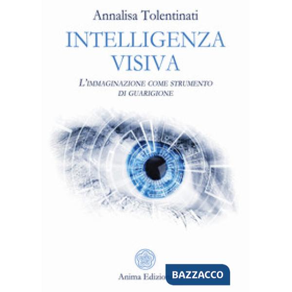 Intelligenza visiva. L'immaginazione come strumento di guarigione
