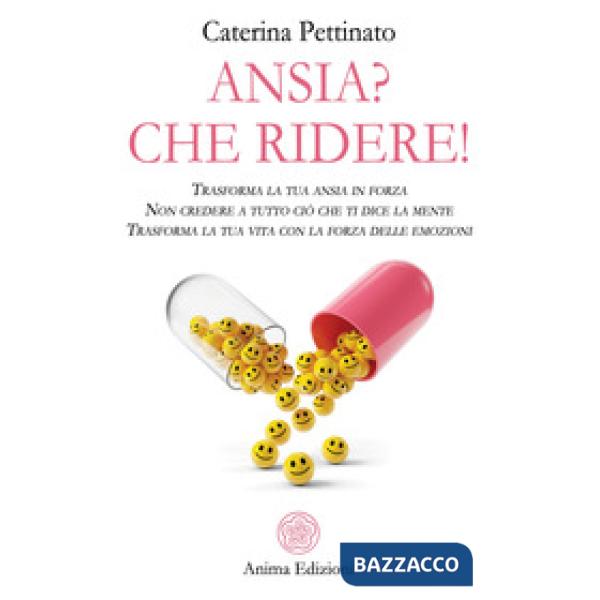 Ansia? Che ridere! Trasforma la tua ansia in forza. Non credere a tutto ciò che