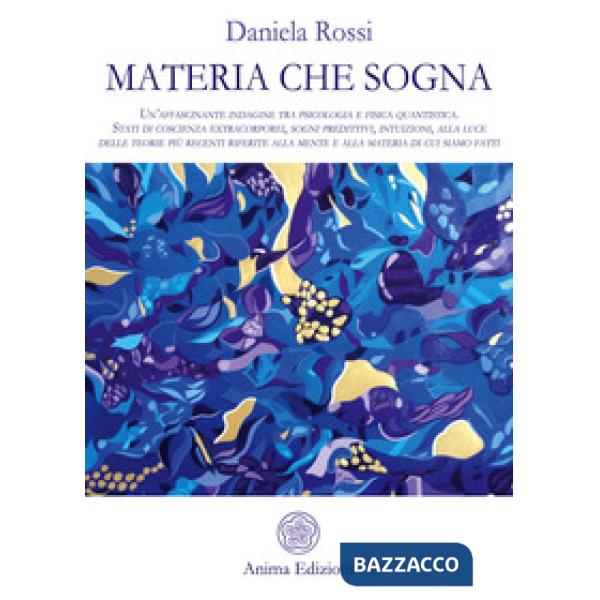 Materia che sogna. Un'affascinante indagine tra psicologia e fisica quantistica.