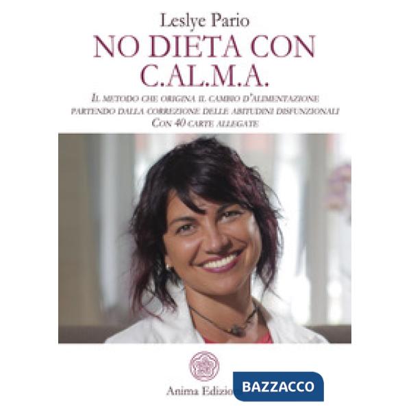 No dieta con C.A.L.M.A. Il metodo che origina il cambio d'alimentazione partendo dalla correzione delle abitudini disfunzionali.