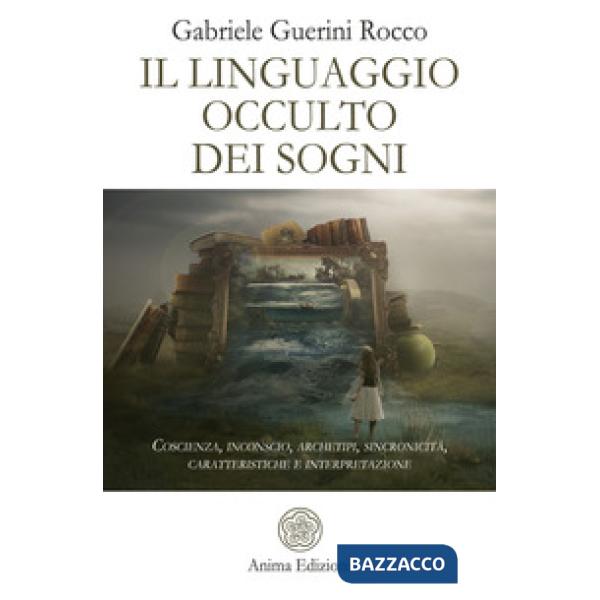 Linguaggio occulto dei sogni. Coscienza, inconscio, archetipi, sincronicità, car