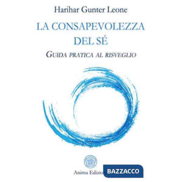 Consapevolezza del sé. Guida pratica al risveglio (La)
