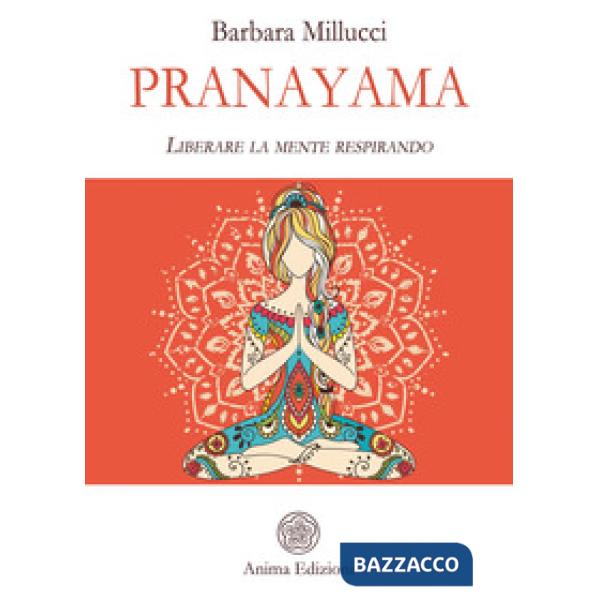 Pranayama. Liberare la mente respirando