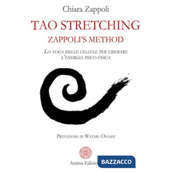 Tao stretching. Zappoli's Method. Lo yoga delle cellule per liberare l'energia psico-fisica