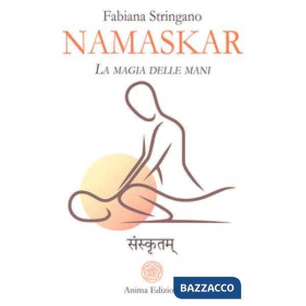 Namaskar. La magia nelle mani. Risveglia il guaritore che è in te