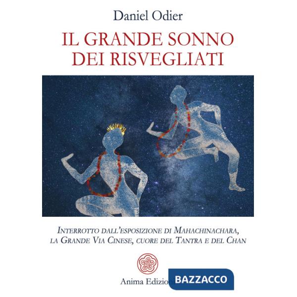 Grande sonno dei risvegliati. Interrotto dall'esposizione di Mahachinachara, la Grande Via Cinese, Cuore del Tantra e del Chan (