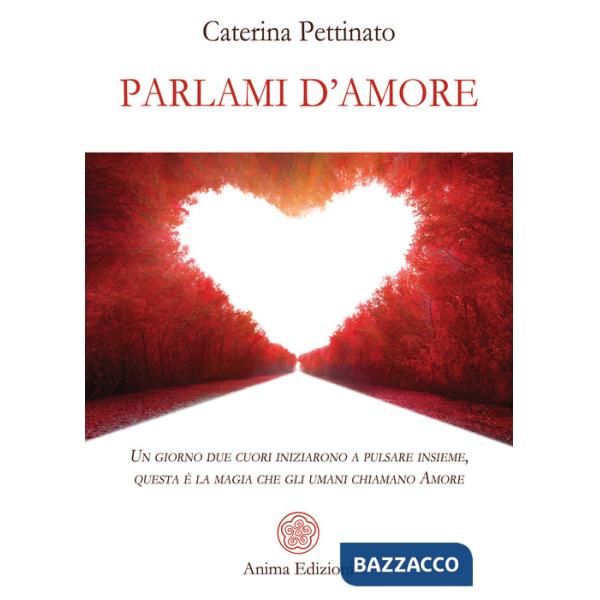 Parlami d'amore. Un giorno due cuori iniziarono a pulsare insieme, questa è la magia che gli umani chiamano Amore