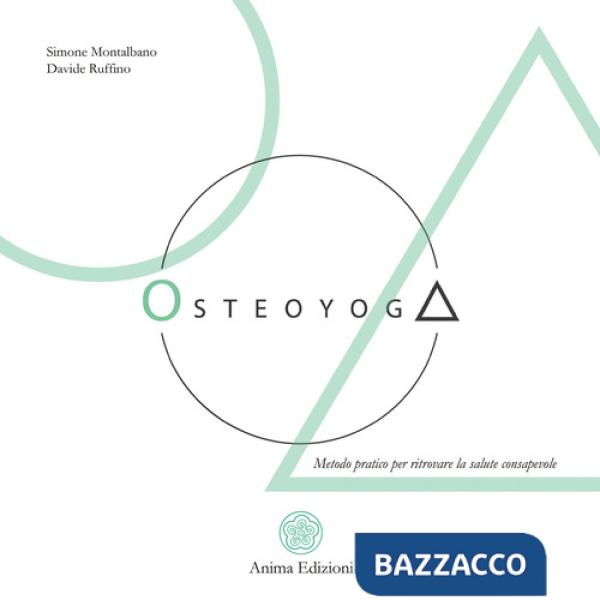 Osteoyoga. Metodo pratico per ritrovare la salute consapevole