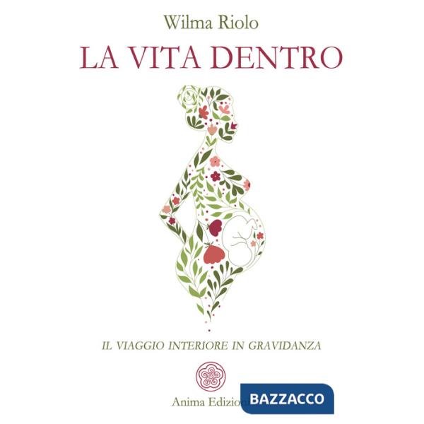 Vita dentro. Il viaggio interiore in gravidanza (La)