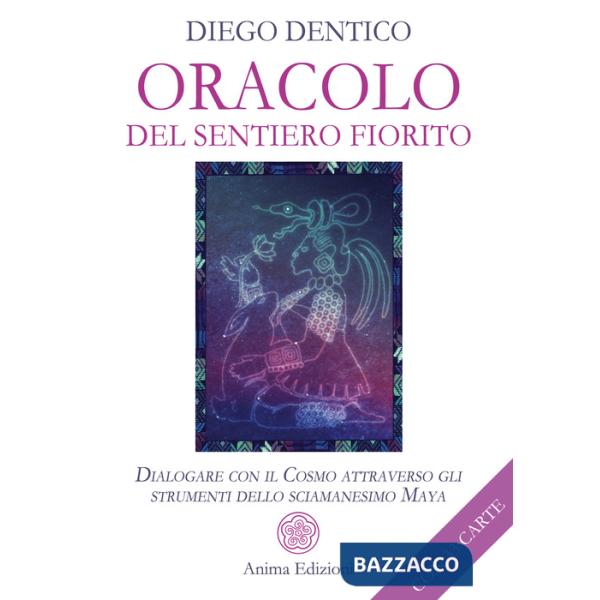 Oracolo del sentiero fiorito. Dialogare con il cosmo attraverso gli strumenti dello sciamanesimo maya. Con 33 Carte