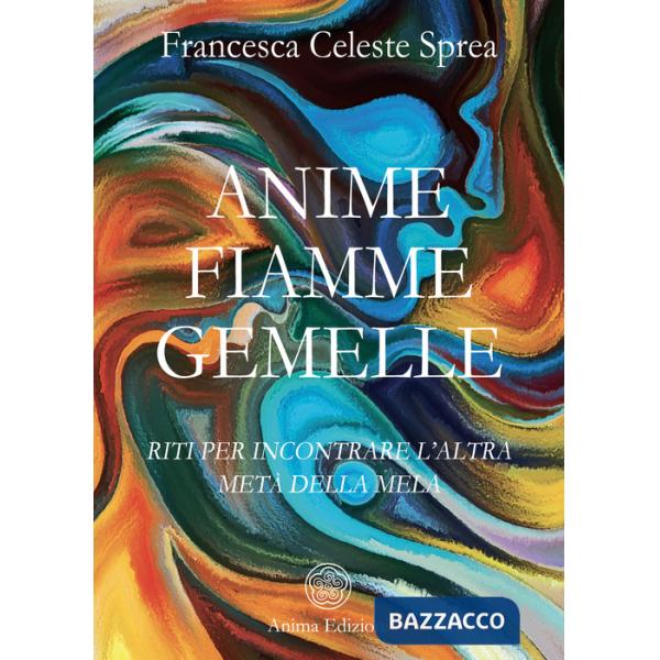 Anime fiamme gemelle. Riti per incontrare l'altra metà della mela