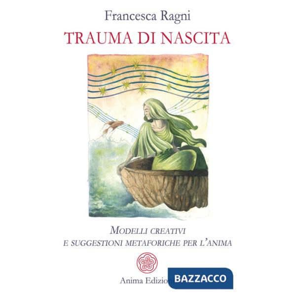 Trauma di nascita. Modelli creativi e suggestioni metaforiche per l'anima