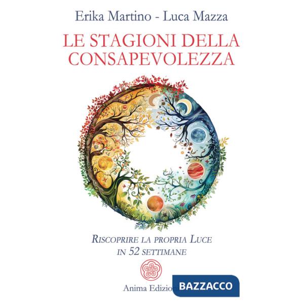 Stagioni della consapevolezza. Riscoprire la propria luce in 52 settimane (Le)