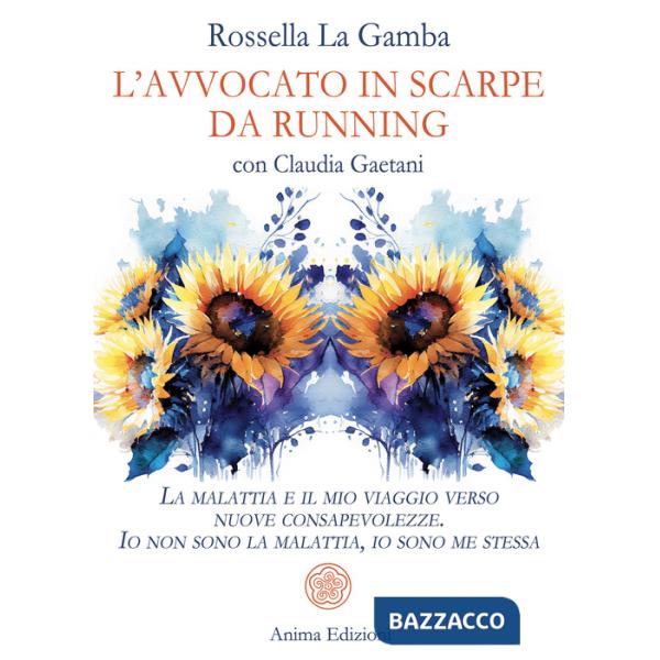 Avvocato in scarpe da running. La malattia e il mio viaggio verso nuove consapevolezze. Io non sono la malattia, io sono me stes