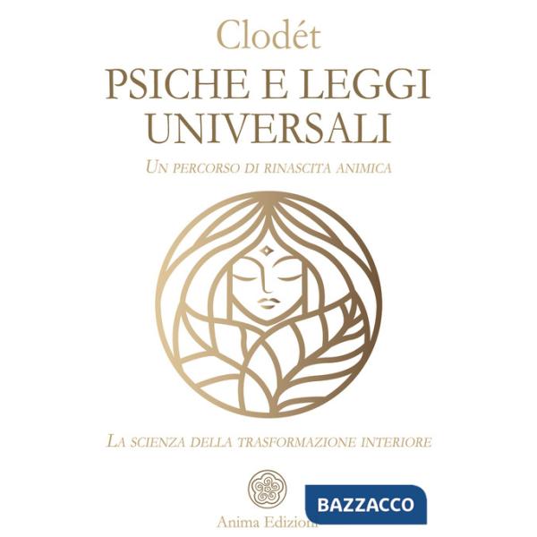 Psiche e leggi universali. Un percorso di rinascita animica. La scienza della trasformazione interiore