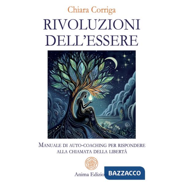 Rivoluzioni dell'essere. Manuale di auto-coaching per rispondere alla chiamata della libertà