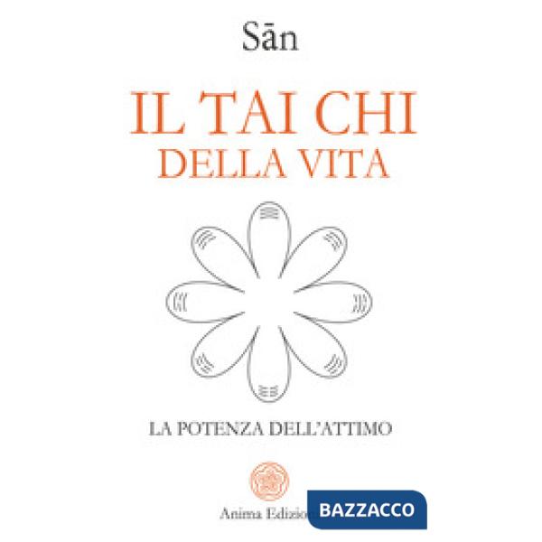 Tai chi della vita. La potenza dell'attimo (Il)