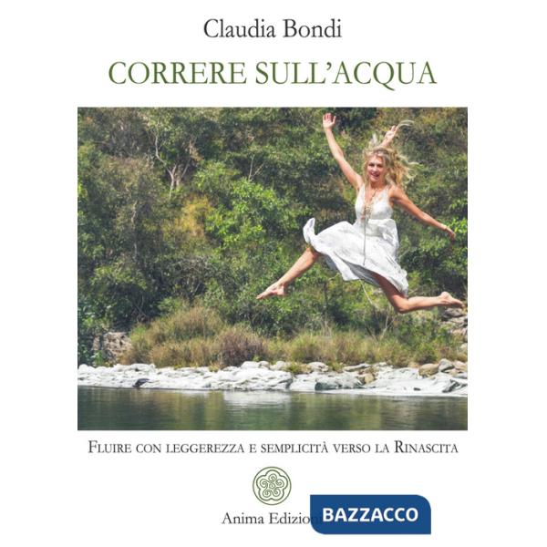Correre sull'acqua. Fluire con leggerezza e semplicità verso la rinascita