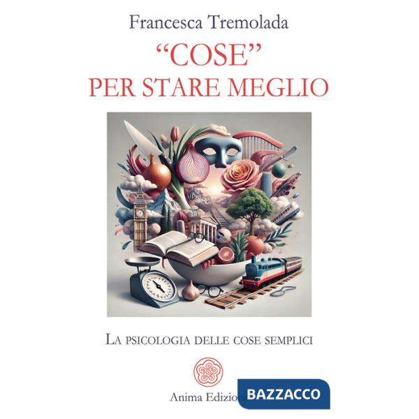 «Cose» per stare meglio. La psicologia delle cose semplici